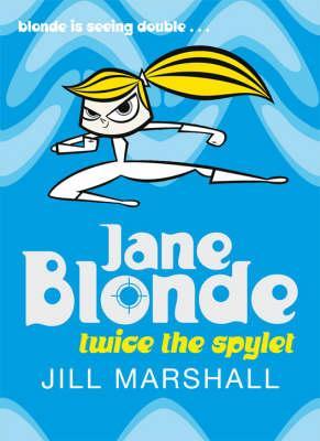 Jane Blonde: Twice the Spylet (2007) by Jill Marshall