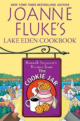 Joanne Fluke's Lake Eden Cookbook: Hannah Swensen's Recipes From The Cookie Jar (2011) by Joanne Fluke