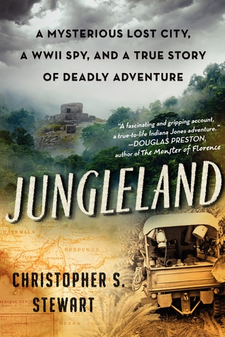 Jungleland: A Mysterious Lost City, a WWII Spy, and a True Story of Deadly Adventure (2013) by Christopher S. Stewart