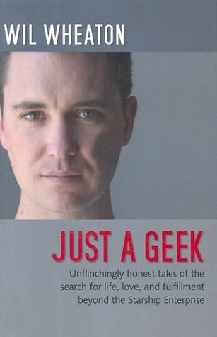Just a Geek: Unflinchingly honest tales of the search for life, love, and fulfillment beyond the Starship Enterprise (2004)