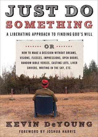 Just Do Something: A Liberating Approach to Finding God's Will (2009) by Kevin DeYoung