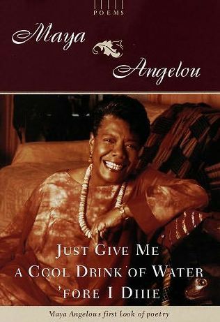 Just Give Me a Cool Drink of Water 'fore I Diiie (1997) by Maya Angelou