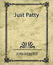 Just Patty - Jean Webster (2007) by Jean Webster