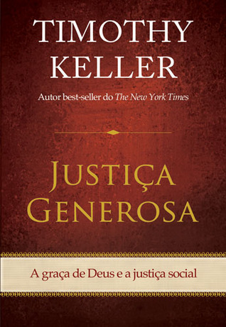 Justiça Generosa: A Graça de Deus e a Justiça Social (2013) by Timothy Keller