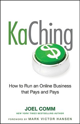 KaChing: How to Run an Online Business That Pays and Pays (2010) by Joel Comm