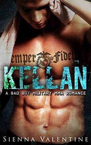 Kellan: A Bad Boy Military MMA Romance (2015) by Sienna Valentine