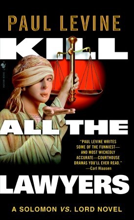 Kill All the Lawyers (2006) by Paul Levine