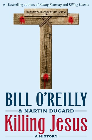Killing Jesus: A History (2013) by Bill O'Reilly