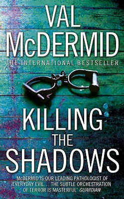 Killing The Shadows (2006) by Val McDermid