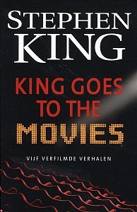 King Goes to the Movies: Vijf verfilmde verhalen (2009) by Stephen King