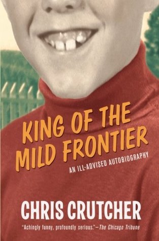 King of the Mild Frontier: An Ill-Advised Autobiography (2004) by Chris Crutcher