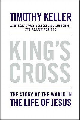 King's Cross: The Story of the World in the Life of Jesus (2011) by Timothy Keller