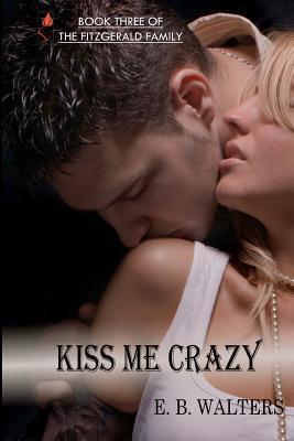 Kiss Me Crazy (2011) by E.B. Walters