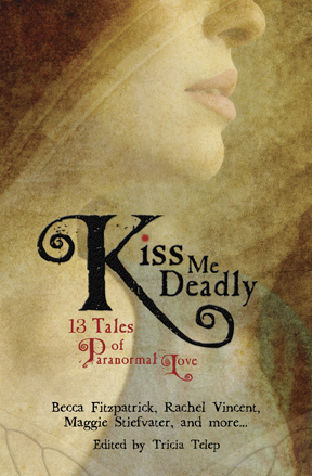 Kiss Me Deadly: 13 Tales of Paranormal Love (2010) by Trisha Telep