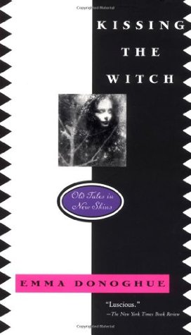 Kissing the Witch: Old Tales in New Skins (1999) by Emma Donoghue