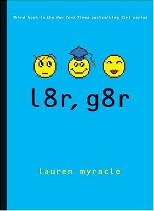 l8r, g8r (2007) by Lauren Myracle