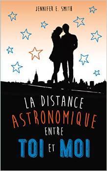 La distance astronomique entre toi et moi (2014) by Jennifer E. Smith