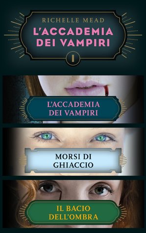 L'Accademia dei Vampiri I: L'Accademia dei Vampiri/Morsi di ghiaccio/Il bacio dell'ombra (2014)