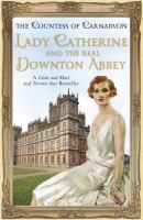 Lady Catherine and the Real Downton Abbey (2013) by Fiona Carnarvon