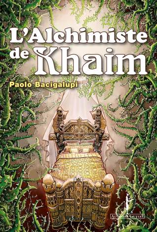 L'alchimiste de Khaim (2014) by Paolo Bacigalupi