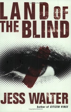 Land of the Blind (2005) by Jess Walter