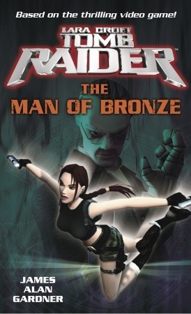 Lara Croft, Tomb Raider: The Man of Bronze (2004) by James Alan Gardner