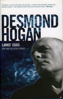 Larks' Eggs: New and Selected Stories (2007) by Desmond Hogan
