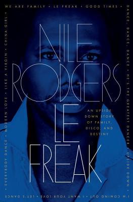 Le Freak: An Upside Down Story of Family, Disco, and Destiny (2011) by Nile Rodgers