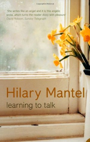 Learning to Talk: Short Stories (2005) by Hilary Mantel