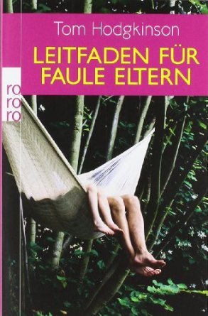 Leitfaden für faule Eltern (2011) by Tom Hodgkinson