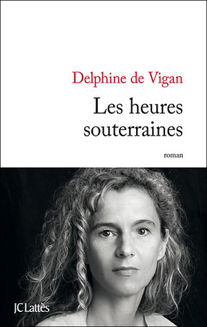 Les Heures souterraines (2009) by Delphine de Vigan