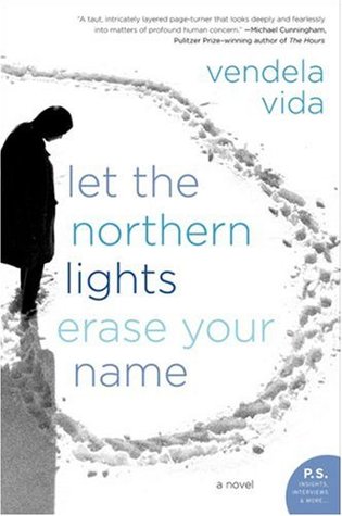 Let the Northern Lights Erase Your Name (2007) by Vendela Vida