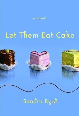 Let Them Eat Cake (2007) by Sandra Byrd