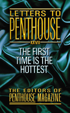 Letters to Penthouse 27: The First Time Is the Hottest (2006) by Penthouse Magazine