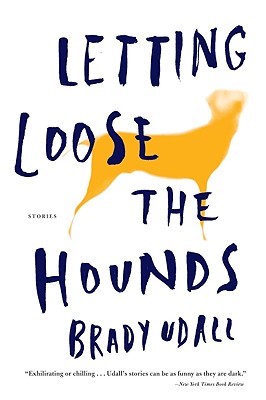 Letting Loose the Hounds: Stories (1997) by Brady Udall