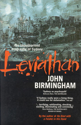 Leviathan: The Unauthorised Biography of Sydney (2014) by John   Birmingham