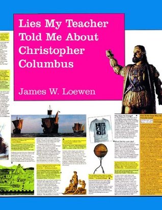 Lies My Teacher Told Me About Christopher Columbus: What Your History Books Got Wrong (1992) by James W. Loewen