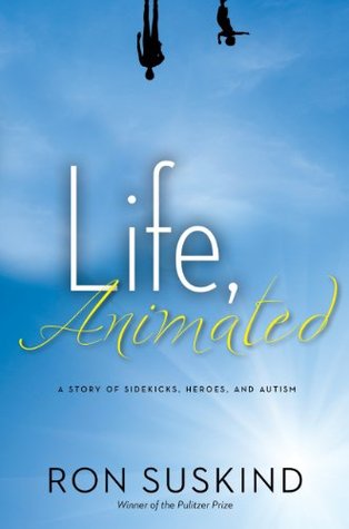 Life, Animated: A Story of Sidekicks, Heroes, and Autism (2014) by Ron Suskind