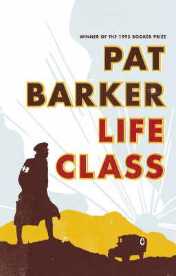 Life Class (2007) by Pat Barker