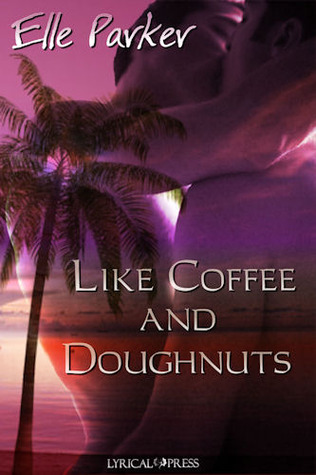 Like Coffee and Doughnuts (2009) by Elle Parker