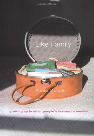 Like Family: Growing Up in Other People's Houses: A Memoir (2009) by Paula McLain