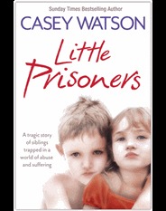 Little Prisoners: A Tragic Story of Siblings Trapped in a World of Abuse and Suffering (2012) by Casey Watson