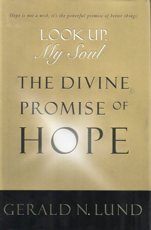 Look Up, My Soul: The Divine Promise of Hope (2012) by Gerald N. Lund