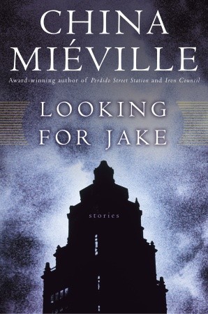Looking for Jake (2005) by China Miéville