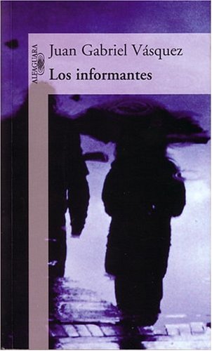 Los informantes (2004) by Juan Gabriel Vásquez
