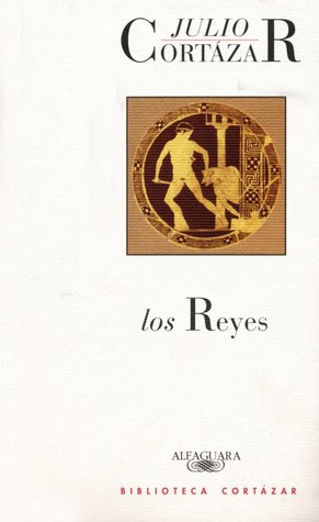 Los reyes (1993) by Julio Cortázar