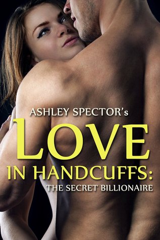 Love In Handcuffs: The Secret Billionaire (2013) by Ashley Spector