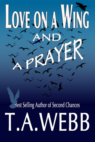 Love on a Wing and a Prayer (2013) by T.A. Webb