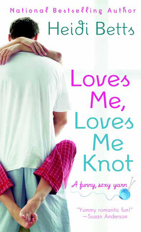 Loves Me, Loves Me Knot (2009) by Heidi Betts