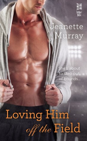 Loving Him Off the Field (2014) by Jeanette Murray